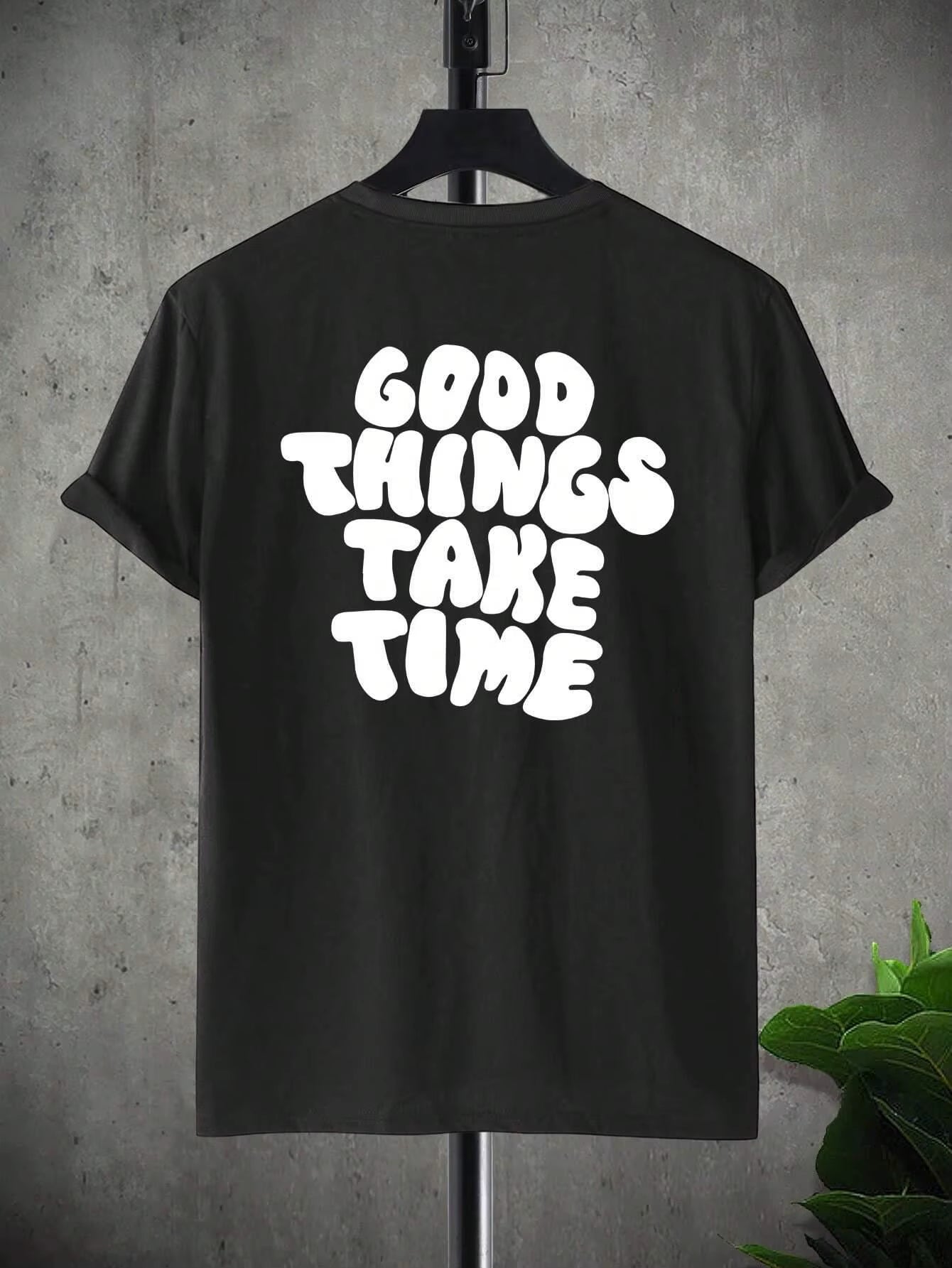 Good Things Take Time Funny Letter Graphic Men T-Shirt Fashion Clothing Cotton Tops Fashion Summer Tee Shirt Oversized Tshirt